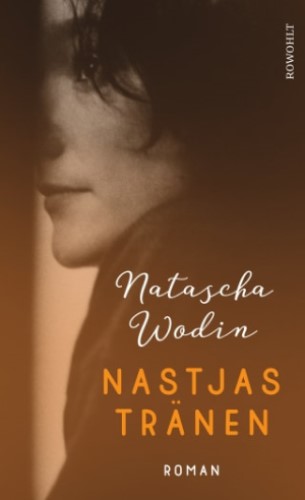 Roman, Natascha Wodin, Literatur, Buchtipp, Rowohlt, Nastjas Tränen