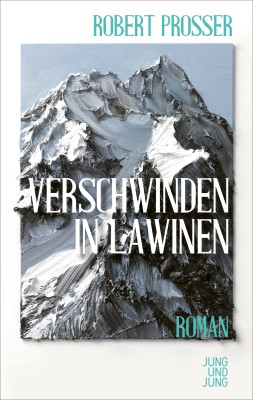 Verschwinden in Lawinen, Roman, Buchtipp, Robert Prosser, Jung und Jung