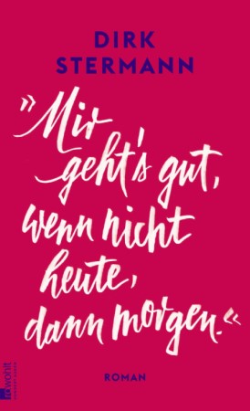 Dirk Stermann, Mir geht`s gut, wenn nicht, dann morgen, Rowohlt, Buchtipp, Erika Freeman, Cover