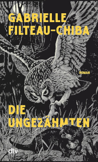 Buchcover von Gabrielle Filteau- Chiba, Die Ungezähmten, zeigt Eule und Otter /Marder in einem Wald bei Mondschein
