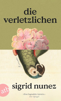 Buchcover von Sigrid Nunez, Die Verletzlichen, zeigt einen Papagei mit Blumen